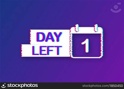1 Day left. Glitch icon. Time icon. Count time sale. Vector stock illustration. 1 Day left. Glitch icon. Time icon. Count time sale. Vector stock illustration.