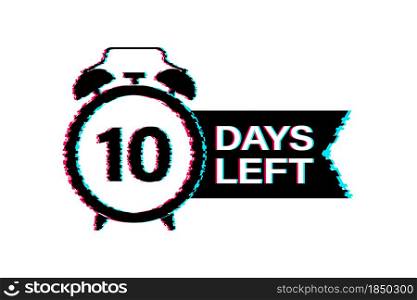 10 Days left. Glitch icon. Countdown timer sign. Time icon. Count time sale. Vector stock illustration. 10 Days left. Glitch icon. Countdown timer sign. Time icon. Count time sale. Vector stock illustration.
