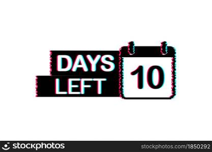 10 Days left. Glitch icon. Time icon. Count time sale. Vector stock illustration. 10 Days left. Glitch icon. Time icon. Count time sale. Vector stock illustration.