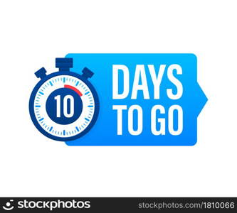 10 Days to go. Countdown timer. Clock icon. Time icon. Count time sale. Vector stock illustration. 10 Days to go. Countdown timer. Clock icon. Time icon. Count time sale. Vector stock illustration.