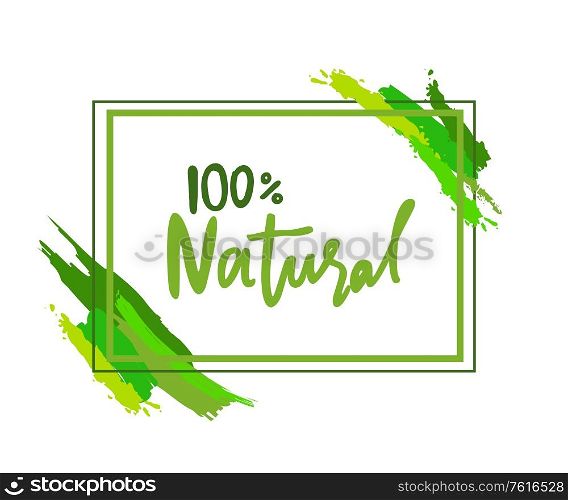 100 % natural inscription in frame with brush strokes. Vector isolated label of absolutely eco medicines, cosmetics or food products, rectangular boarder. 100 % Natural Logo Rectangular Frame Brush Strokes
