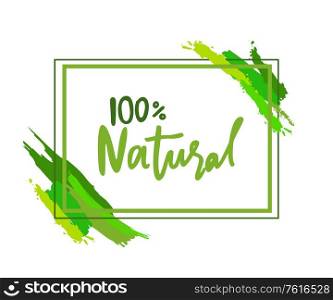 100 % natural inscription in frame with brush strokes. Vector isolated label of absolutely eco medicines, cosmetics or food products, rectangular boarder. 100 % Natural Logo Rectangular Frame Brush Strokes