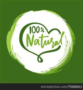 100 percent natural lettering and heart shape frame on round border of brush strokes, logo. Vector advertising promo with love symbol and eco clean products. 100 Percent Natural Lettering, Heart Shape Frame