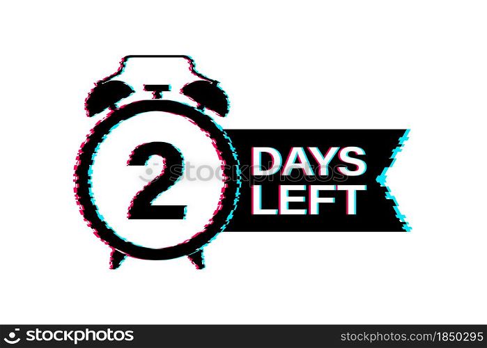 2 Days left. Glitch icon. Time icon. Count time sale. Vector stock illustration. 2 Days left. Glitch icon. Time icon. Count time sale. Vector stock illustration.