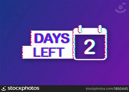2 Days left. Glitch icon. Time icon. Count time sale. Vector stock illustration. 2 Days left. Glitch icon. Time icon. Count time sale. Vector stock illustration.