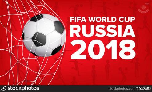 2018 FIFA World Cup Banner Vector. Russia Event. Soccer Design For. Football Ball. Soccer Graphic. Modern Tournament Design. Soccer League Flyer Template. Game Illustration. 2018 FIFA World Cup Banner Vector. Championship Russia 2018. Soccer Sport Event Announcement. Banner Advertising. Professional League. Event Illustration