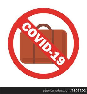 2019-nCoV, MERS-Cov coronavirus flat vector design concept background with red round crossed sign and brown suitcase. COVID-19 prevention stop travelling to risk places.. 019-nCoV, MERS-Cov coronavirus flat vector design concept background with round crossed sign and brown suitcase.