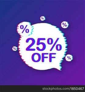 25 percent OFF Sale Discount Banner. Glitch icon. Discount offer price tag. Vector illustration. 25 percent OFF Sale Discount Banner. Glitch icon. Discount offer price tag. Vector illustration.