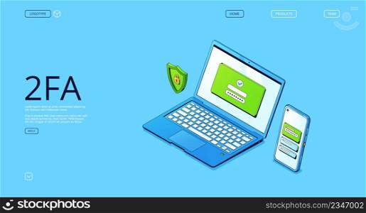 2FA, two-factor authentication banner. Verification identity, registration and login with password and security code on mobile phone. Vector landing page with isometric laptop, smartphone and shield. 2FA, two-factor authentication banner