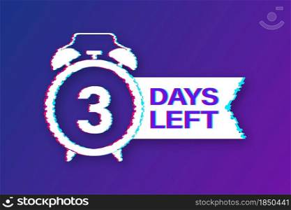 3 Days left. Countdown timer sign. Glitch icon. Time icon. Count time sale. Vector stock illustration. 3 Days left. Countdown timer sign. Glitch icon. Time icon. Count time sale. Vector stock illustration.