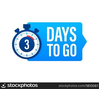 3 Days to go. Countdown timer. Clock icon. Time icon. Count time sale. Vector stock illustration. 3 Days to go. Countdown timer. Clock icon. Time icon. Count time sale. Vector stock illustration.