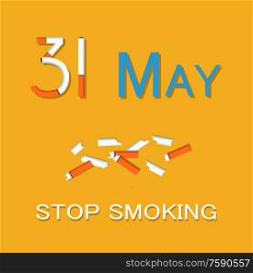 31 May stop smoking poster dedicated to World no tobacco day WNTD, broken cigarette, abstinence from nicotine consumption around globe vector illustration. 31 May Stop Smoking Poster World no Tobacco Day
