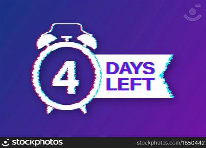 4 Days left. Countdown timer sign. Glitch icon. Time icon. Count time sale. Vector stock illustration. 4 Days left. Countdown timer sign. Glitch icon. Time icon. Count time sale. Vector stock illustration.