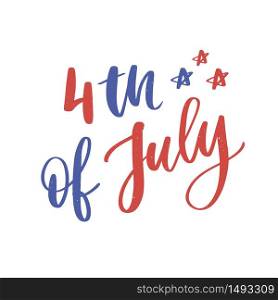 4th of July. Happy Independence day vector holiday lettering calligraphy. 4th of July. Happy Independence day calligraphy