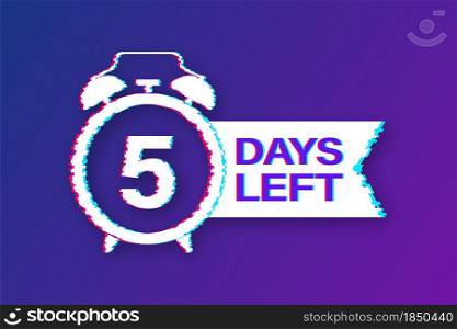 5 Days left. Countdown timer sign. Glitch icon. Time icon. Count time sale. Vector stock illustration. 5 Days left. Countdown timer sign. Glitch icon. Time icon. Count time sale. Vector stock illustration.