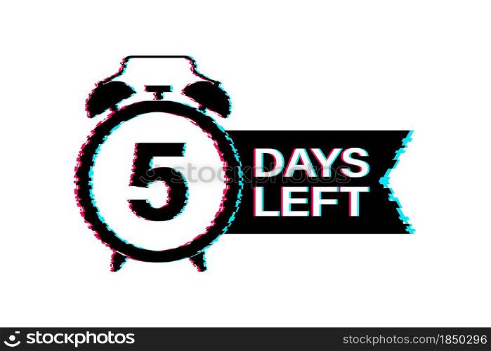 5 Days left. Glitch icon. Countdown timer sign. Time icon. Count time sale. Vector stock illustration. 5 Days left. Glitch icon. Countdown timer sign. Time icon. Count time sale. Vector stock illustration.