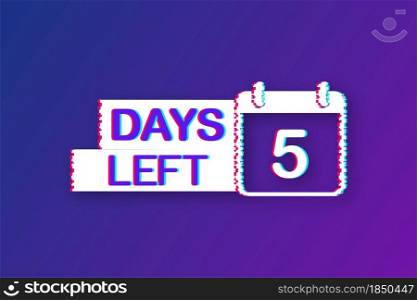 5 Days left. Glitch icon. Time icon. Count time sale. Vector stock illustration. 5 Days left. Glitch icon. Time icon. Count time sale. Vector stock illustration.