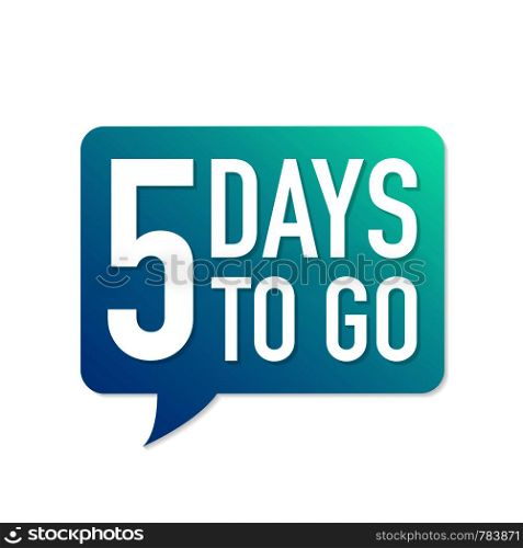 5 Days to go colorful speech bubble on white background. Vector stock illustration.
