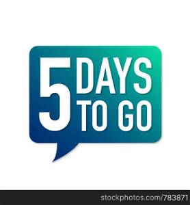 5 Days to go colorful speech bubble on white background. Vector stock illustration.