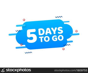 5 Days to go. Countdown timer. Clock icon. Time icon. Count time sale. Vector stock illustration. 5 Days to go. Countdown timer. Clock icon. Time icon. Count time sale. Vector stock illustration.