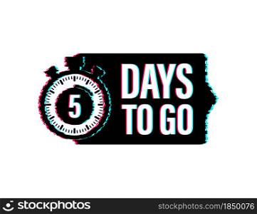 5 days to go. Glitch style icon. Vector typographic design. Vector stock illustration. 5 days to go. Glitch style icon. Vector typographic design. Vector stock illustration.
