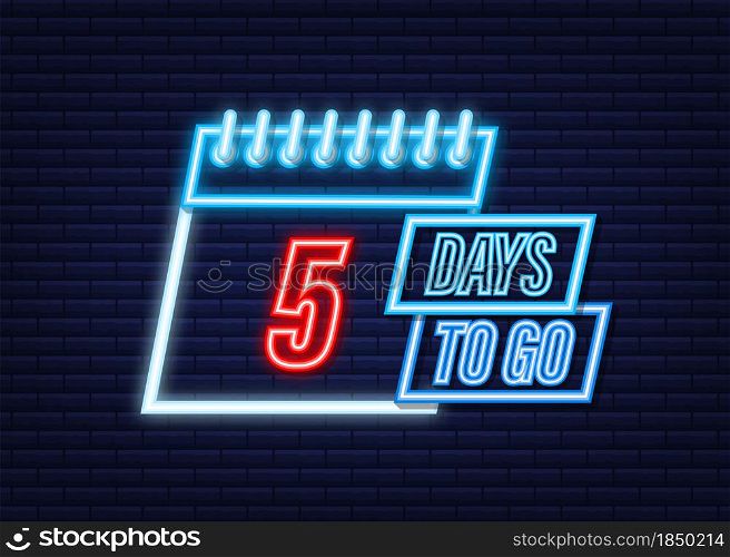 5 days to go. Neon style icon. Vector typographic design. Vector stock illustration. 5 days to go. Neon style icon. Vector typographic design. Vector stock illustration.