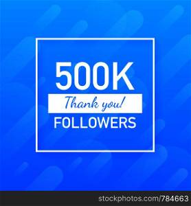 500K followers, Thank You, social sites post. Thank you followers congratulation card. Vector stock illustration.