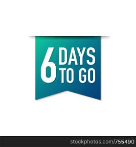 6 Days to go colorful ribbon on white background. Vector stock illustration.
