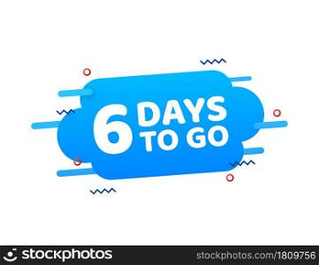6 Days to go. Countdown timer. Clock icon. Time icon. Count time sale. Vector stock illustration. 6 Days to go. Countdown timer. Clock icon. Time icon. Count time sale. Vector stock illustration.