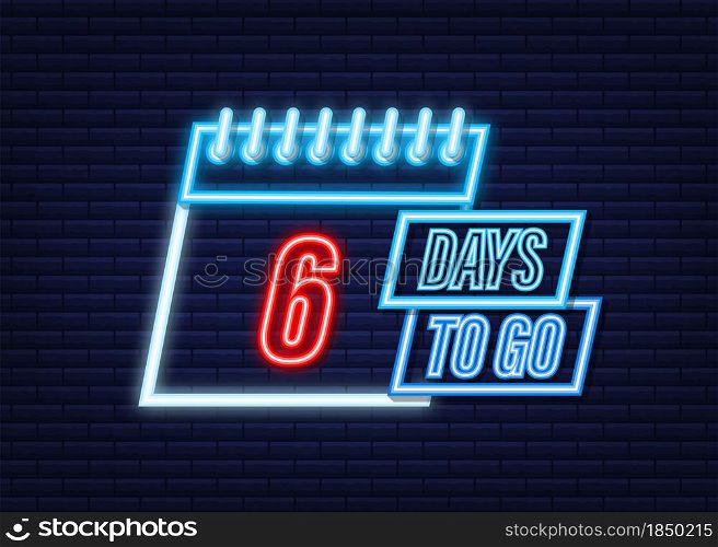 6 days to go. Neon style icon. Vector typographic design. Vector stock illustration. 6 days to go. Neon style icon. Vector typographic design. Vector stock illustration.
