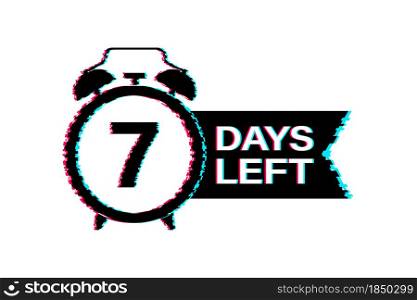7 Days left. Glitch icon. Time icon. Countdown timer sign. Count time sale. Vector stock illustration. 7 Days left. Glitch icon. Time icon. Countdown timer sign. Count time sale. Vector stock illustration.