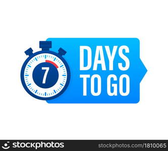 7 Days to go. Countdown timer. Clock icon. Time icon. Count time sale. Vector stock illustration. 7 Days to go. Countdown timer. Clock icon. Time icon. Count time sale. Vector stock illustration.