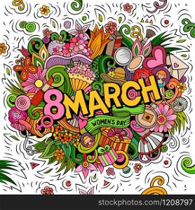 8 March hand drawn cartoon doodles illustration. Funny holiday design. Creative art vector background. Handwritten text with Happy Womans Day elements and objects. Colorful composition. 8 March hand drawn cartoon doodles illustration. Funny holiday design.