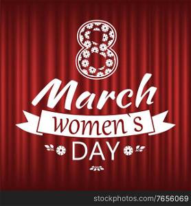 8 March womens day vector, celebration of holiday sketch with flower and inscription. Red curtain background, greetings for females girls. Bouquet of flora. 8 March Celebration International Holiday Women