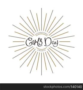 8 th March. International Girls Day. Alternate title. Trendy handwritten calligraphy  composition with linear starburst. Vector template for design.. International Girls Day.