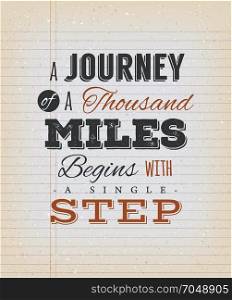 A Journey Of A Thousand Miles Begins With A Single Step. Illustration of an inspiring and motivating popular quote, on a grungy school paper background for postcard