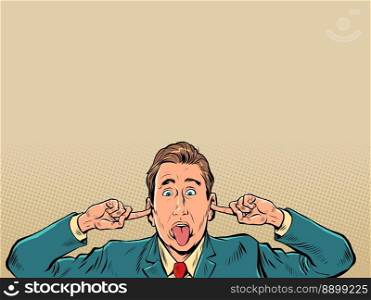 A man in a business suit plugs his ears. The employee refuses to listen to the rules and bosses. Irresponsible citizen. Pop Art Retro Vector Illustration Kitsch Vintage 50s 60s Style. A man in a business suit plugs his ears. The employee refuses to listen to the rules and bosses. Irresponsible citizen. Pop Art Retro