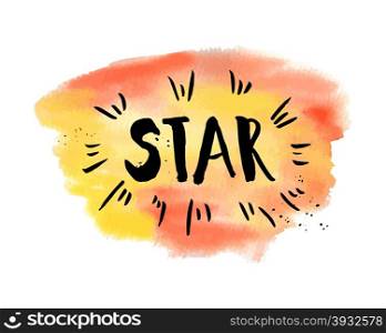 A star phrase. Inspirational motivational quote. Vector ink painted lettering on watercolor yellow background. Phrase banner for poster, tshirt, banner, card and other design projects.