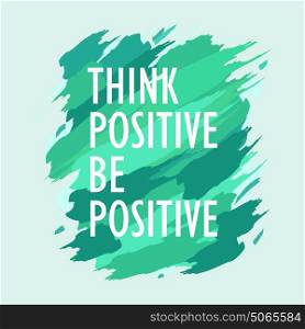 A vector illustration of Think Positive Be Positive Inspirational Quote