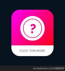 About, Ask, Information, Question, Support Mobile App Button. Android and IOS Glyph Version