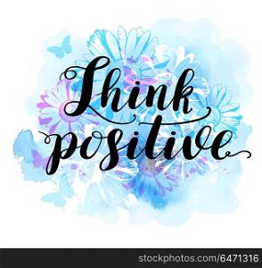 "Abstract background with blue watercolor blots and daisy flowers. "Think positive" lettering.. Watercolor blots and daisy flowers"