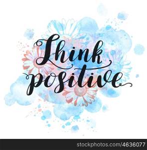 "Abstract background with blue watercolor blots and flowers. "Think positive" lettering."