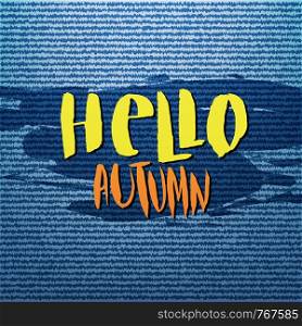 Abstract denim jeans texture background. Hello Autumn vector poster, banner, card. Abstract denim jeans texture background. Hello Autumn vector poster, banner, card. Calligraphic lettering