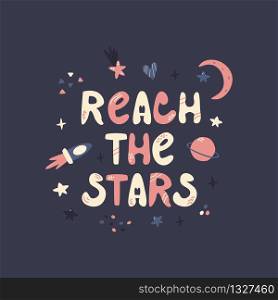 Abstract design with cosmic elements and lettering text REACH THE STARS. Abstract design with cosmic elements and lettering