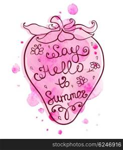 "Abstract pink watercolor strawberry with lettering "Say Hello to Summer". Hand drawn vector illustration."