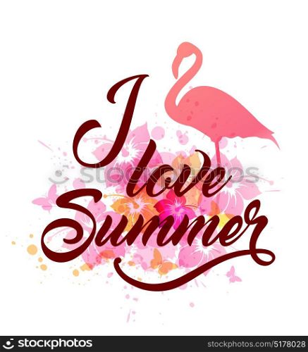 Abstract vector summer background with pink flamingo and tropical flowers. I love summer lettering.