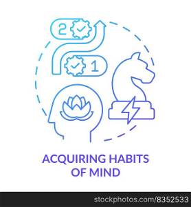 Acquiring habits of mind blue gradient concept icon. Problem solving. Principle about learning abstract idea thin line illustration. Isolated outline drawing. Myriad Pro-Bold fonts used. Acquiring habits of mind blue gradient concept icon