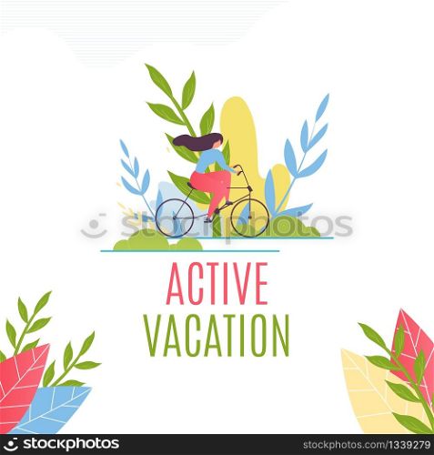 Active Vacation Lettering. Motivate Flat Banner. Cartoon Pretty Woman Character Cycling in Park. Vector Illustration with Natural Design. Inspiration for Outdoors Activities and Healthy Lifestyle. Active Vacation and Cycling Motivate Flat Banner