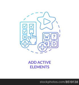Add active elements blue gradient concept icon. Interactive assignment. E Learning video tip abstract idea thin line illustration. Isolated outline drawing. Myriad Pro-Bold font used. Add active elements blue gradient concept icon
