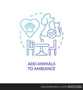Add animals to ambiance blue gradient concept icon. Unique restaurant business abstract idea thin line illustration. Boost mental health. Isolated outline drawing. Myriad Pro-Bold font used. Add animals to ambiance blue gradient concept icon